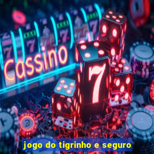 jogo do tigrinho e seguro