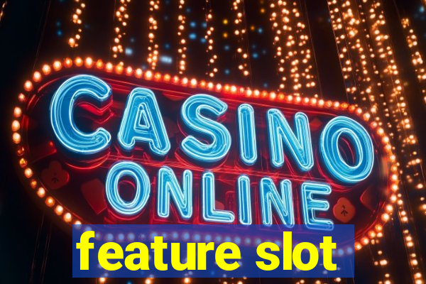 feature slot