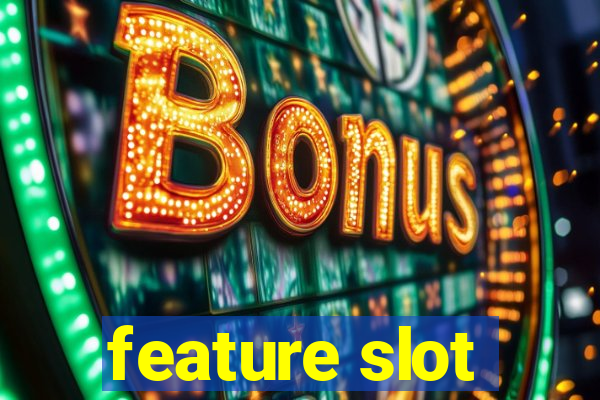 feature slot