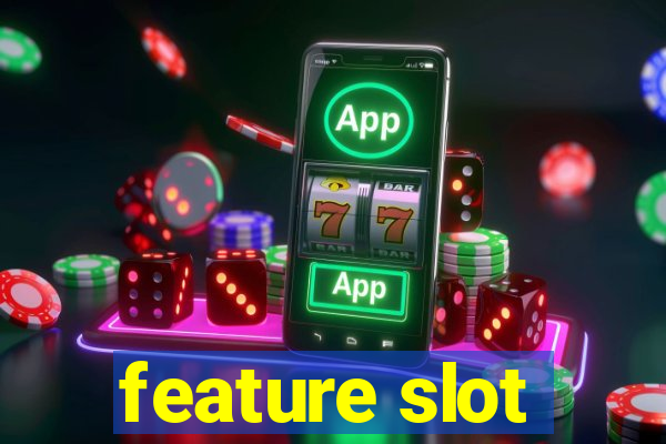 feature slot