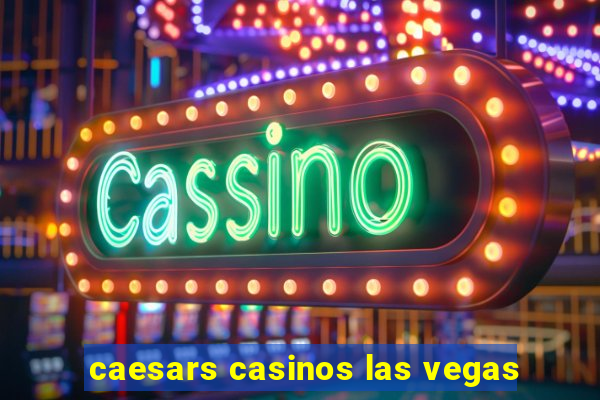 caesars casinos las vegas