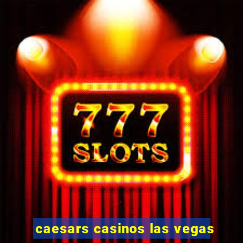 caesars casinos las vegas