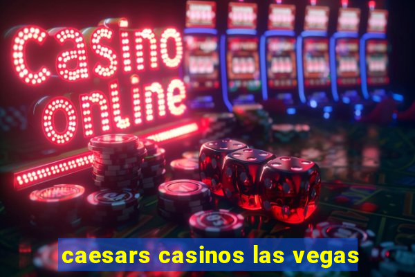 caesars casinos las vegas