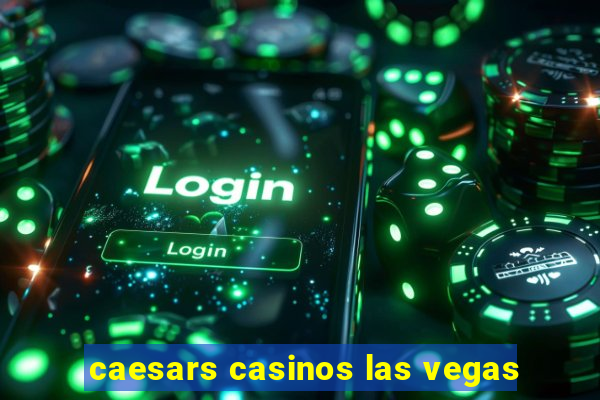 caesars casinos las vegas