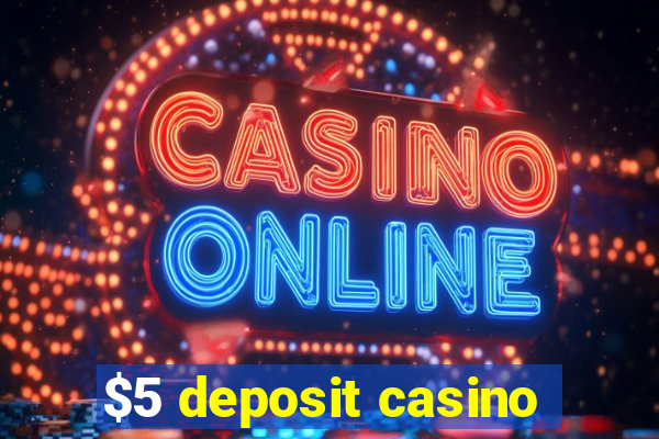 $5 deposit casino