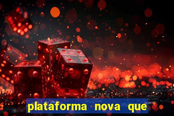 plataforma nova que est谩 pagando