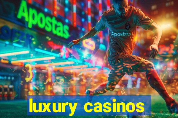 luxury casinos