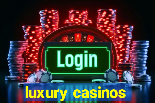 luxury casinos