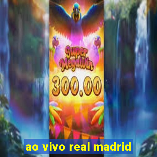 ao vivo real madrid