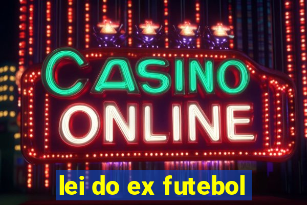 lei do ex futebol