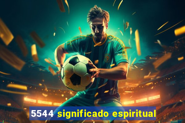 5544 significado espiritual