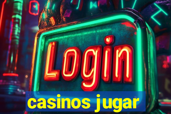 casinos jugar