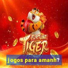 jogos para amanh?