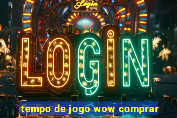 tempo de jogo wow comprar