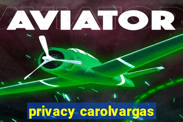 privacy carolvargas