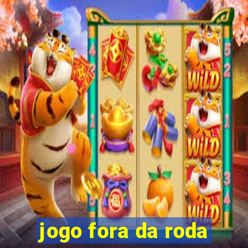 jogo fora da roda