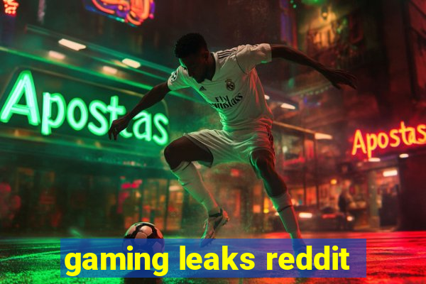 gaming leaks reddit