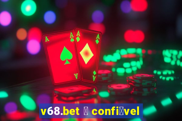 v68.bet 茅 confi谩vel