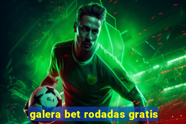 galera bet rodadas gratis