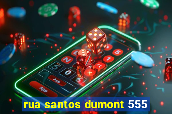 rua santos dumont 555