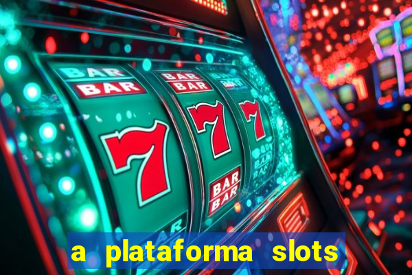 a plataforma slots fortune é confiável