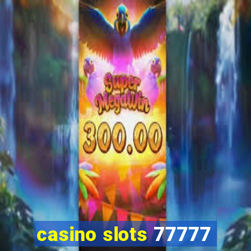 casino slots 77777