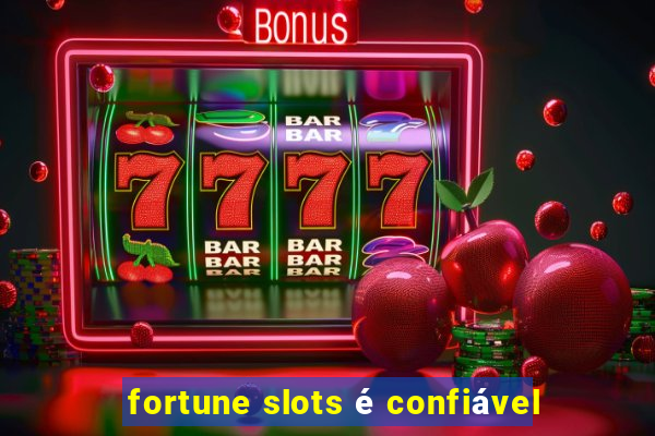 fortune slots é confiável