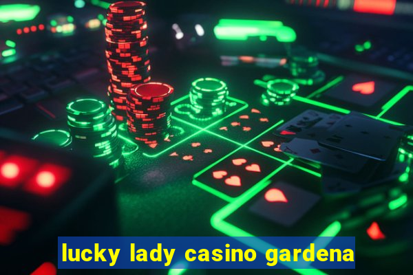 lucky lady casino gardena