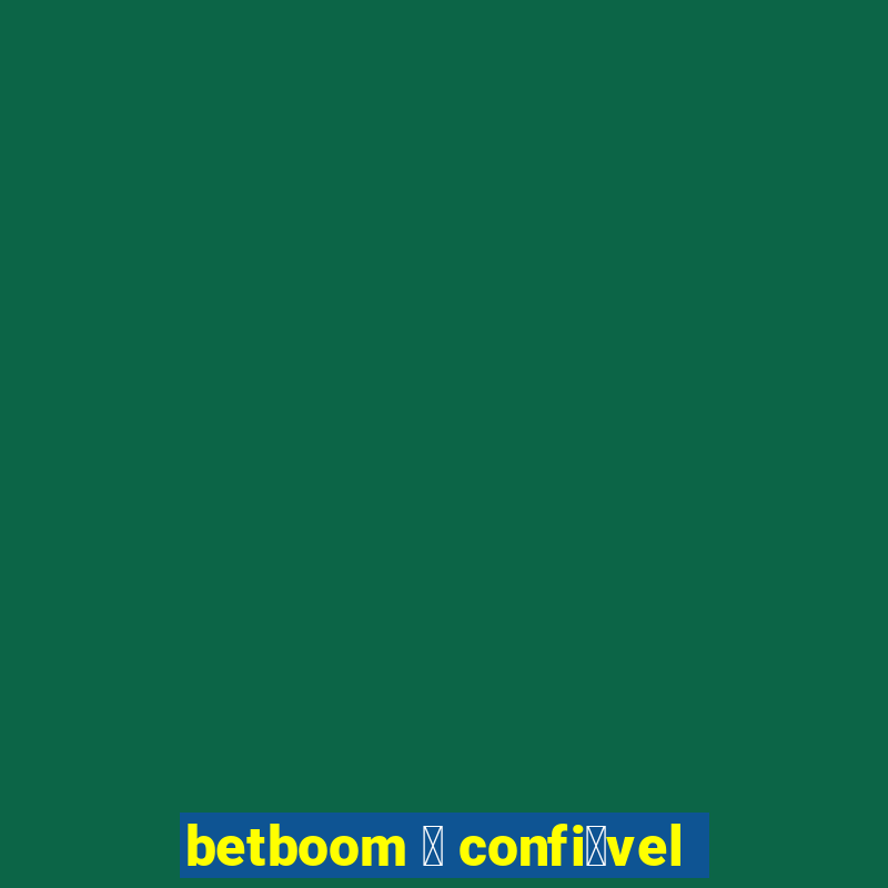 betboom 茅 confi谩vel