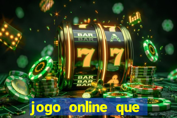 jogo online que dá dinheiro