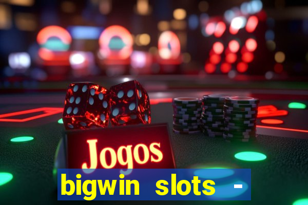 bigwin slots - slot machines