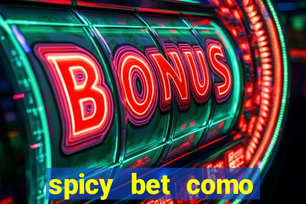 spicy bet como sacar dinheiro