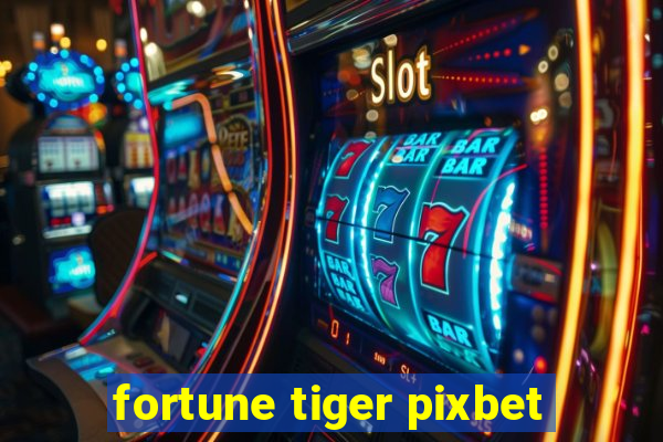 fortune tiger pixbet