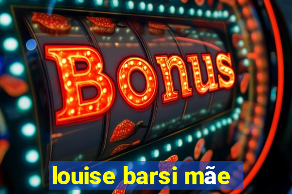 louise barsi mãe