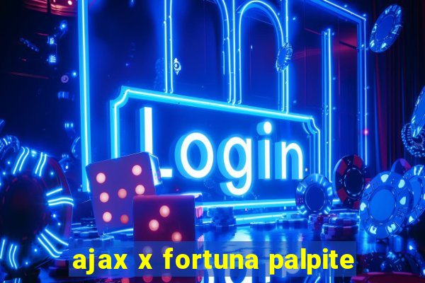 ajax x fortuna palpite