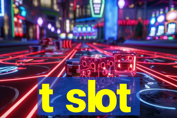 t slot