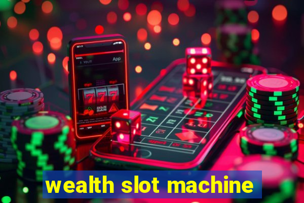 wealth slot machine