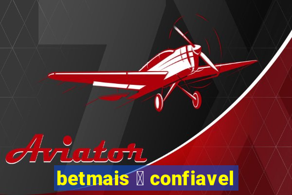 betmais 茅 confiavel