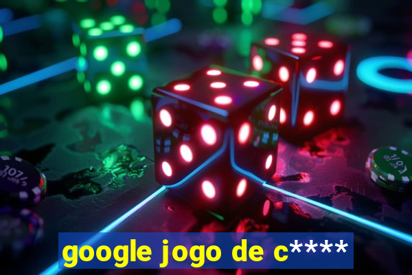 google jogo de c****