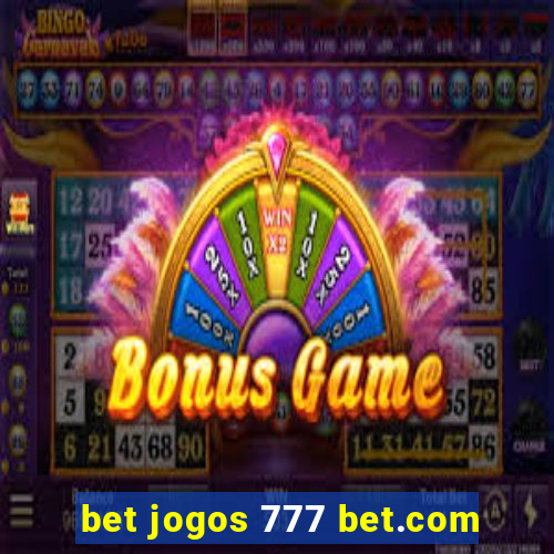 bet jogos 777 bet.com