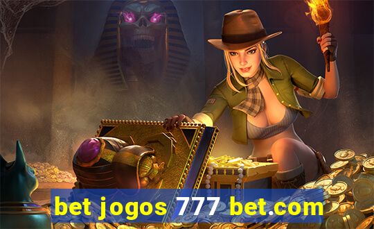 bet jogos 777 bet.com