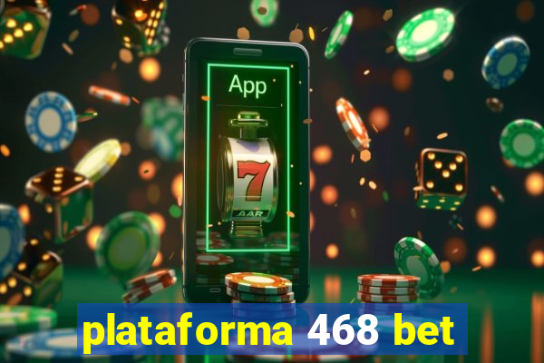 plataforma 468 bet