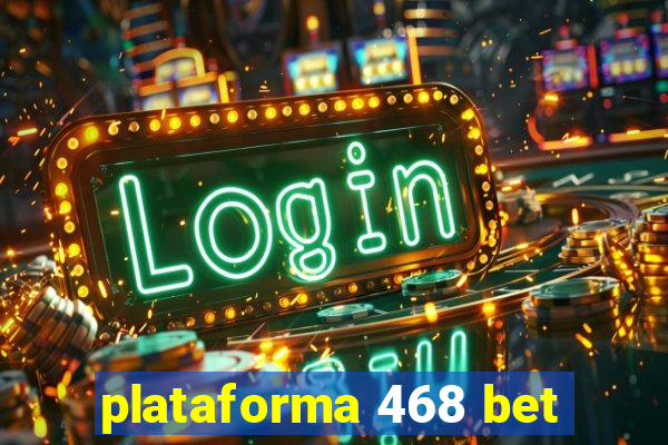 plataforma 468 bet