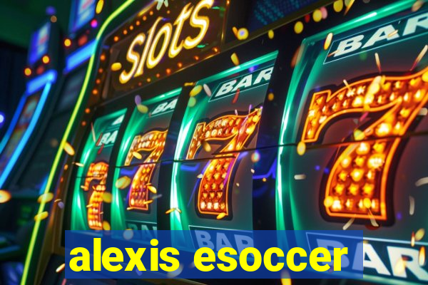 alexis esoccer