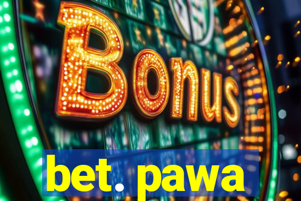 bet. pawa