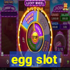 egg slot