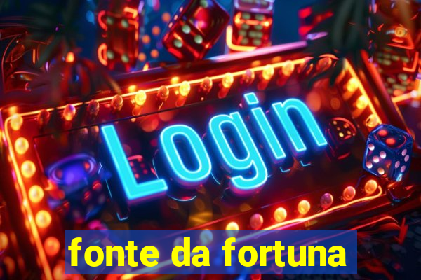 fonte da fortuna