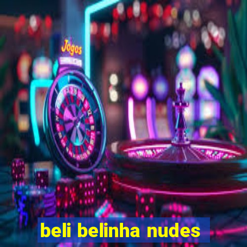 beli belinha nudes