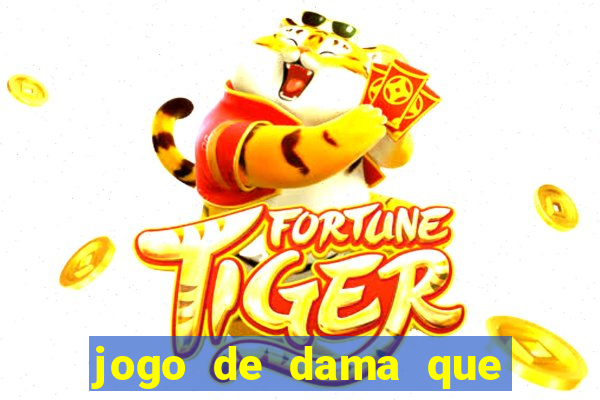 jogo de dama que ganha dinheiro