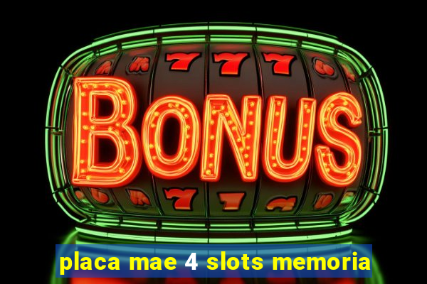 placa mae 4 slots memoria